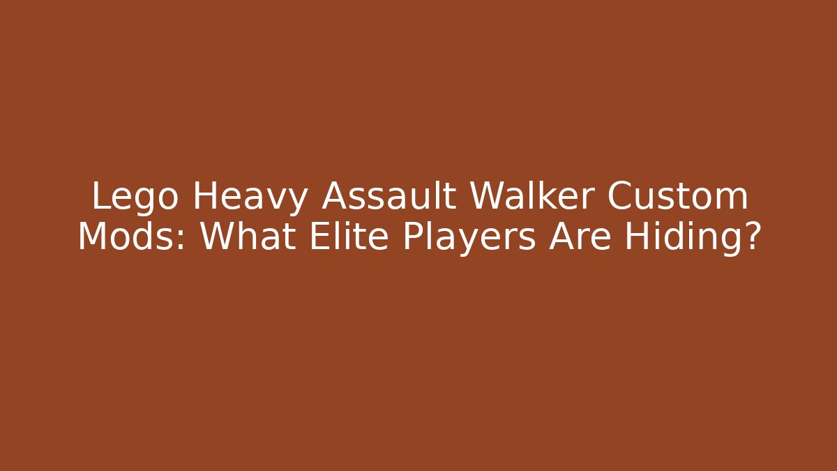 Lego Heavy Assault Walker Custom Mods: What Elite Players Are Hiding?