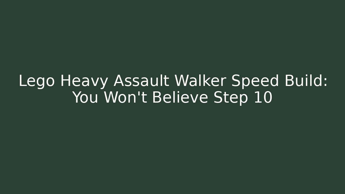 Lego Heavy Assault Walker Speed Build: You Won't Believe Step 10