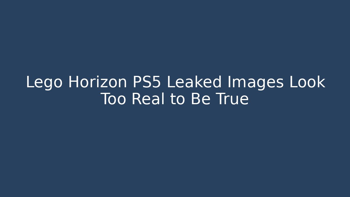 Lego Horizon PS5 Leaked Images Look Too Real to Be True