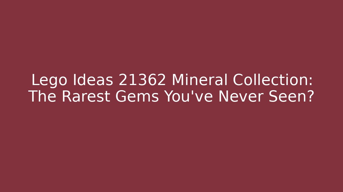 Lego Ideas 21362 Mineral Collection: The Rarest Gems You’ve Never Seen? - Critter Realm