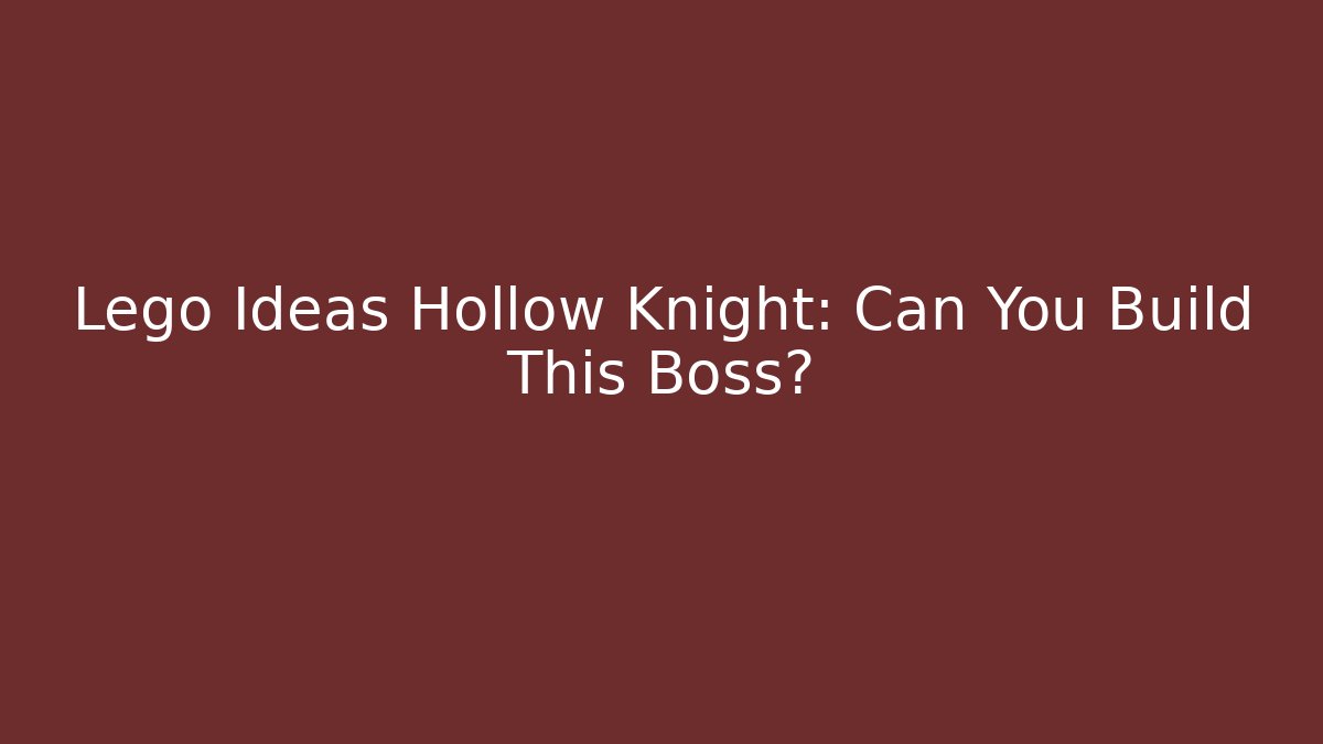 Lego Ideas Hollow Knight: Can You Build This Boss?