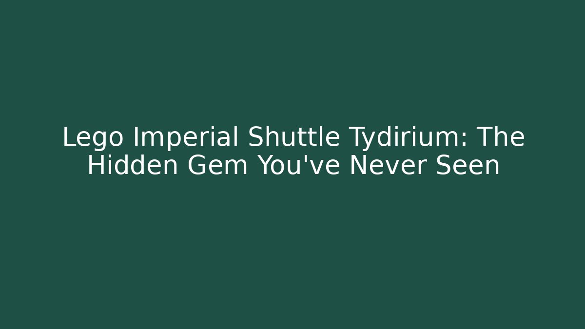 Lego Imperial Shuttle Tydirium: The Hidden Gem You've Never Seen - Critter Realm