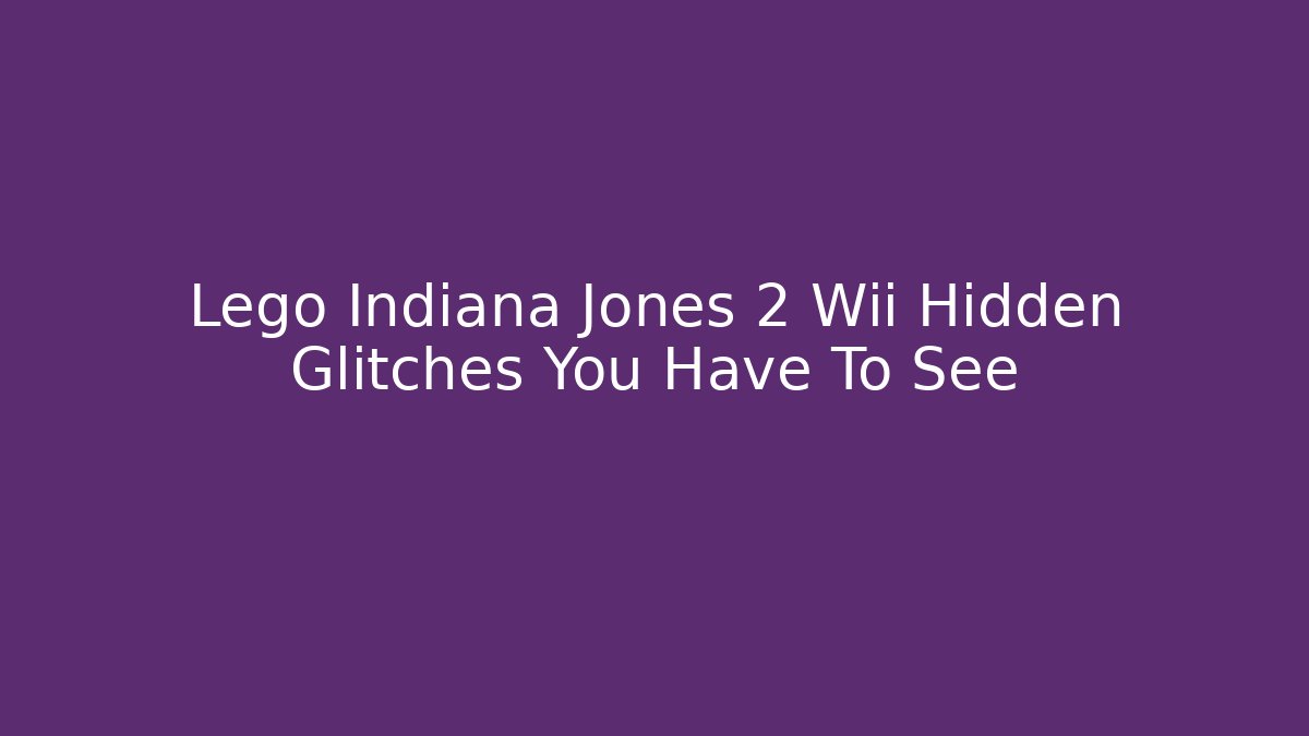 Lego Indiana Jones 2 Wii Hidden Glitches You Have To See