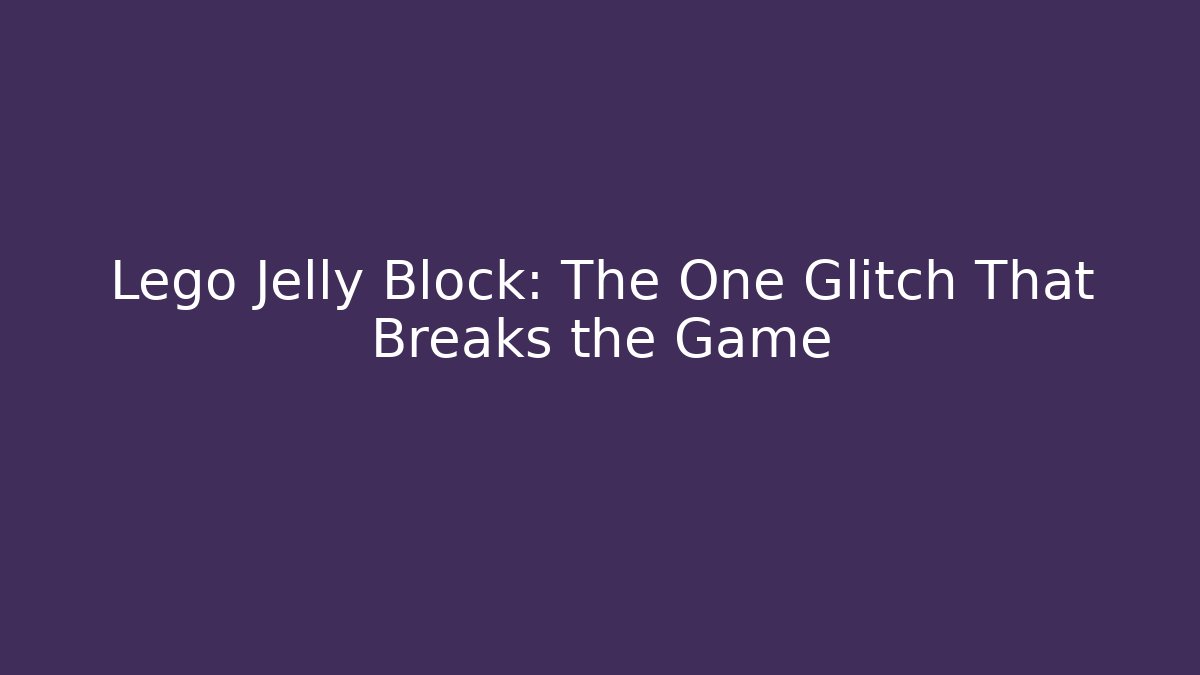 Lego Jelly Block: The One Glitch That Breaks the Game - Critter Realm