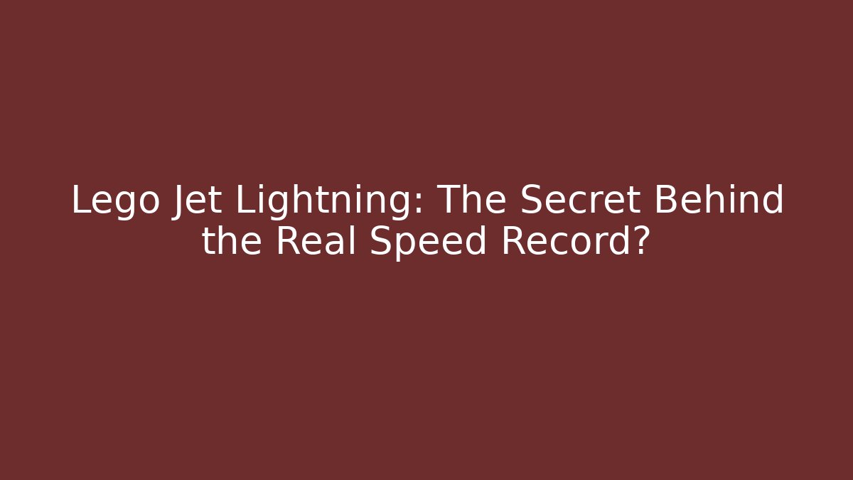 Lego Jet Lightning: The Secret Behind the Real Speed Record?