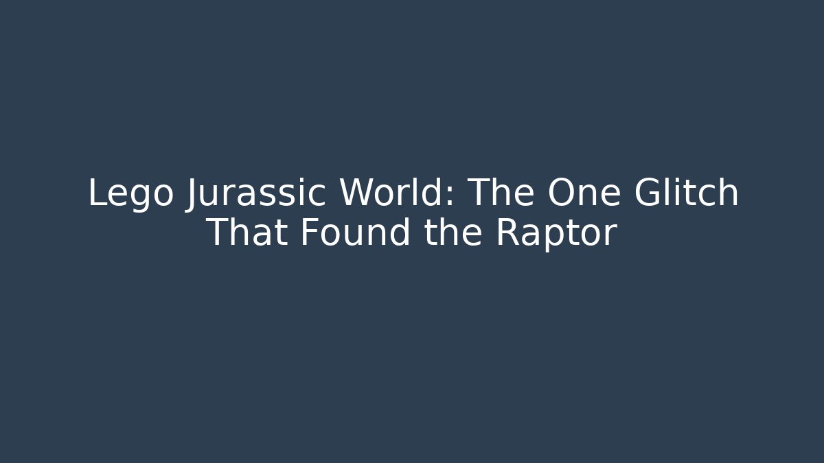 Lego Jurassic World: The One Glitch That Found the Raptor
