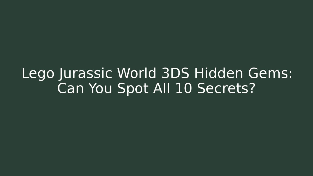 Lego Jurassic World 3DS Hidden Gems: Can You Spot All 10 Secrets?