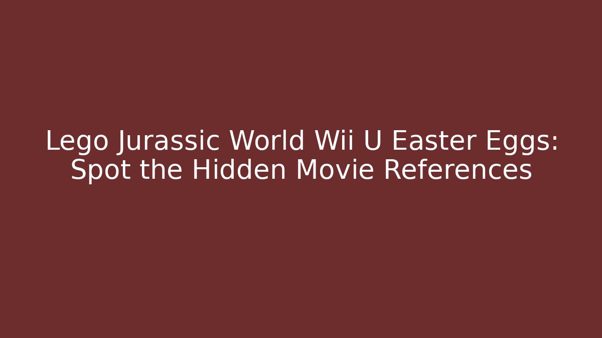 Lego Jurassic World Wii U Easter Eggs: Spot the Hidden Movie References - Critter Realm