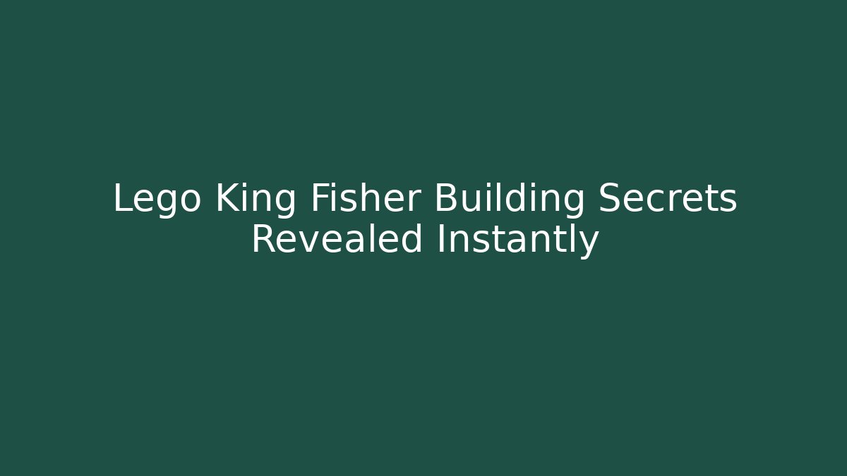 Lego King Fisher Building Secrets Revealed Instantly
