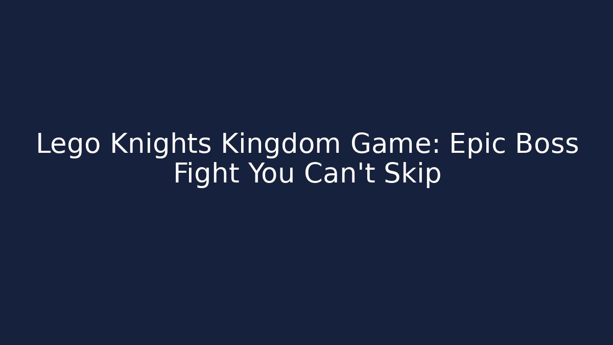 Lego Knights Kingdom Game: Epic Boss Fight You Can't Skip
