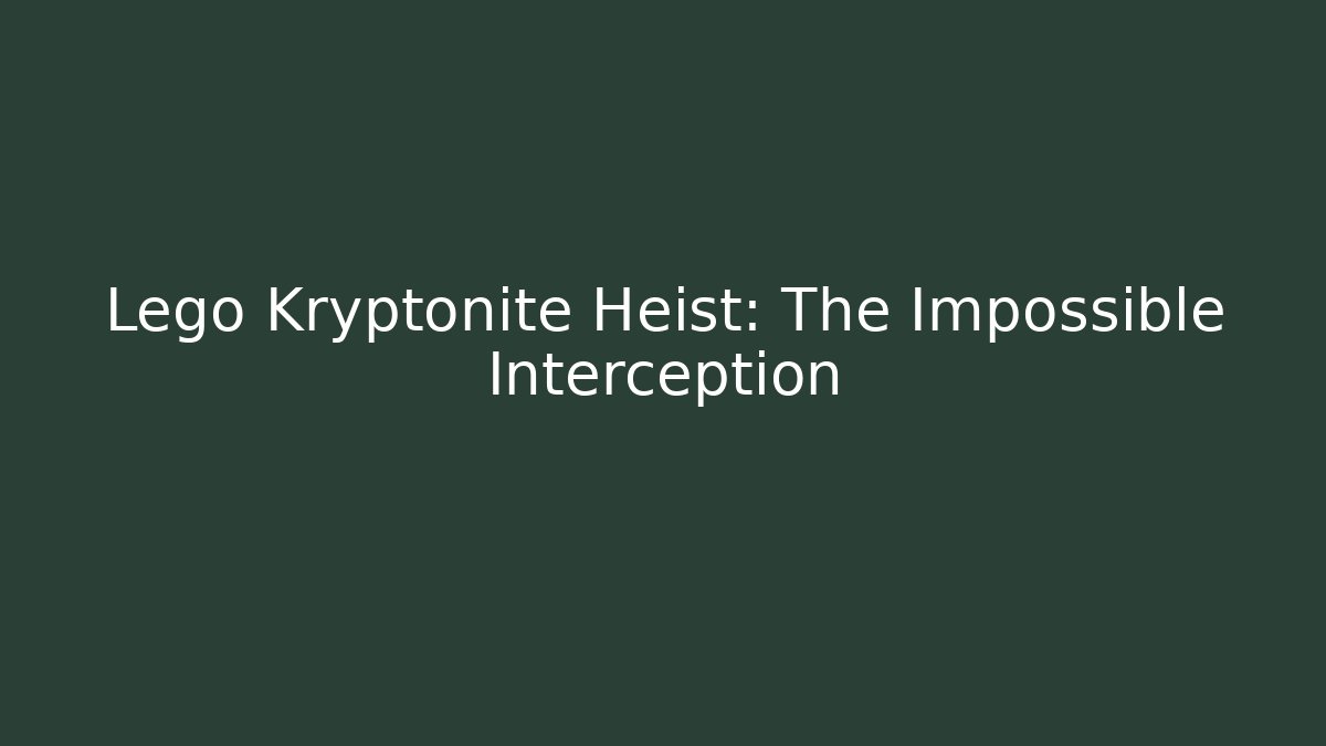 Lego Kryptonite Heist: The Impossible Interception
