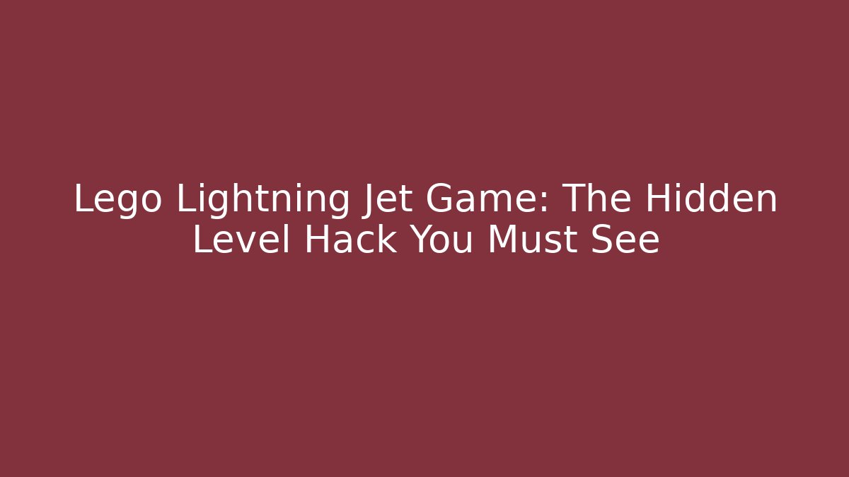 Lego Lightning Jet Game: The Hidden Level Hack You Must See