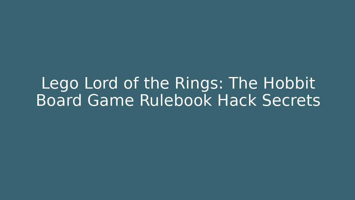 Lego Lord of the Rings: The Hobbit Board Game Rulebook Hack Secrets