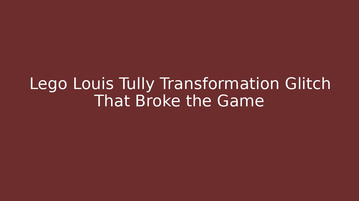 Lego Louis Tully Transformation Glitch That Broke the Game