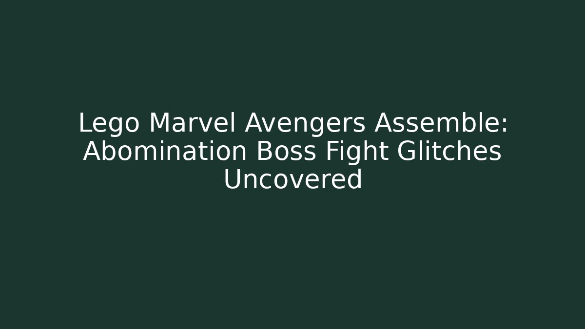Lego Marvel Avengers Assemble: Abomination Boss Fight Glitches Uncovered - Critter Realm