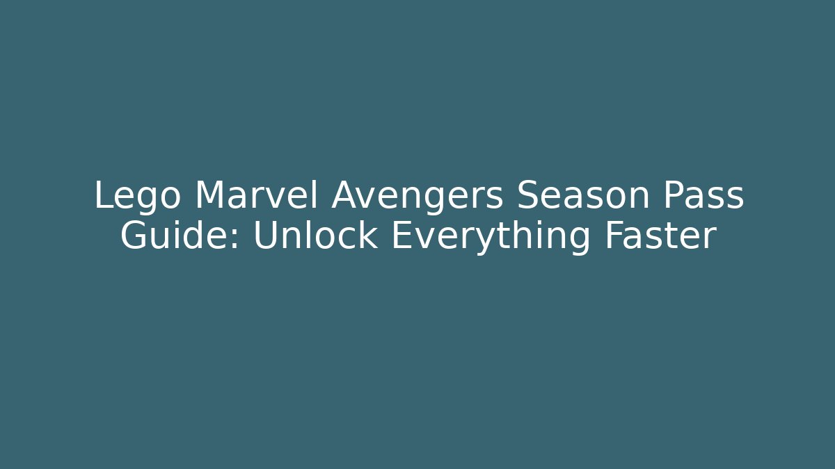 Lego Marvel Avengers Season Pass Guide: Unlock Everything Faster