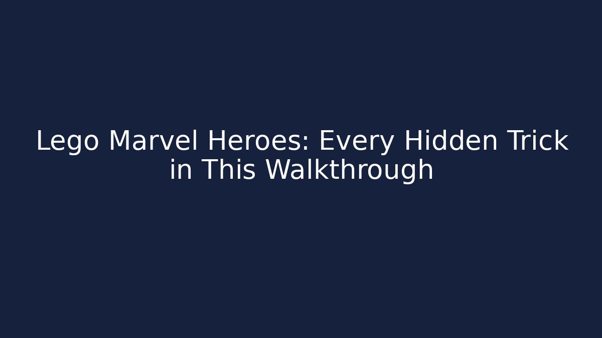Lego Marvel Heroes: Every Hidden Trick in This Walkthrough