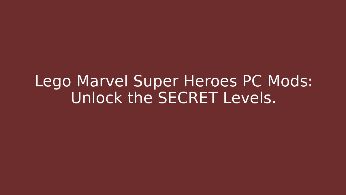 Lego Marvel Super Heroes PC Mods: Unlock the SECRET Levels.