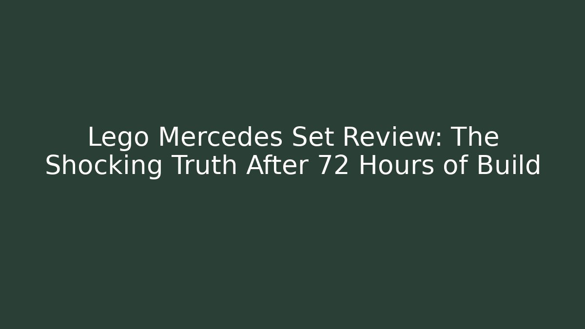 Lego Mercedes Set Review: The Shocking Truth After 72 Hours of Build