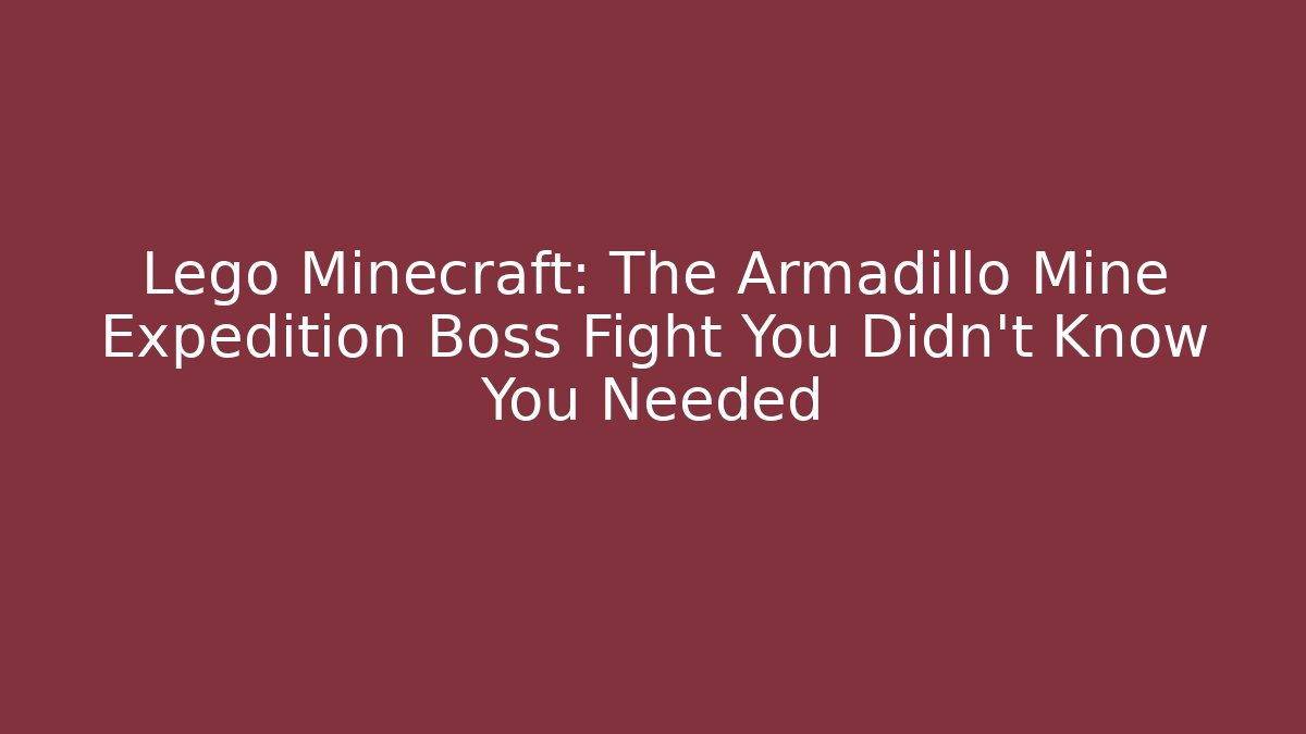 Lego Minecraft: The Armadillo Mine Expedition Boss Fight You Didn't Know You Needed