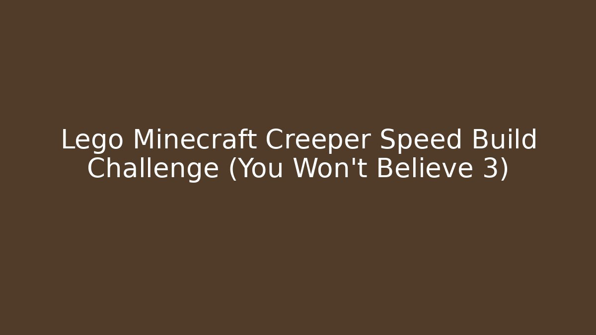 Lego Minecraft Creeper Speed Build Challenge (You Won't Believe 3)