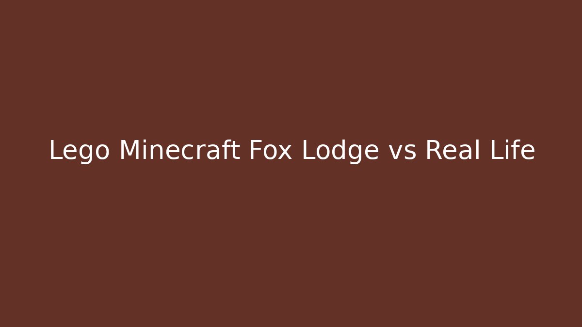 Lego Minecraft Fox Lodge vs Real Life