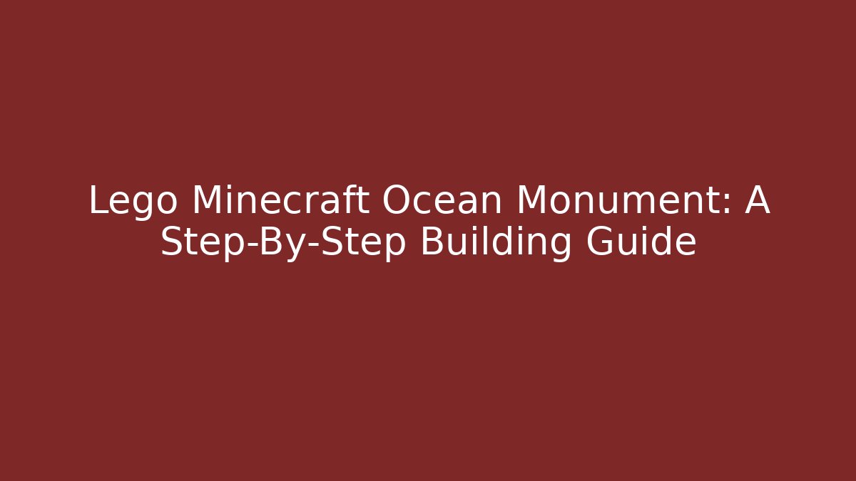 Lego Minecraft Ocean Monument: A Step-By-Step Building Guide