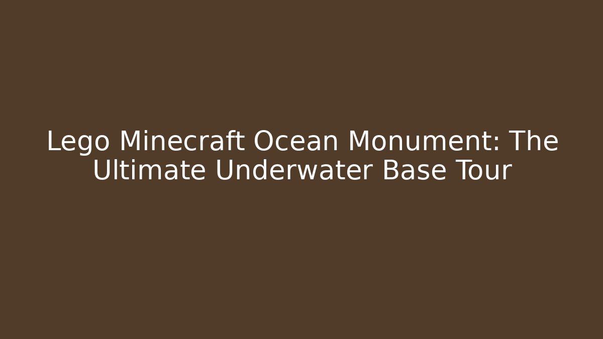 Lego Minecraft Ocean Monument: The Ultimate Underwater Base Tour