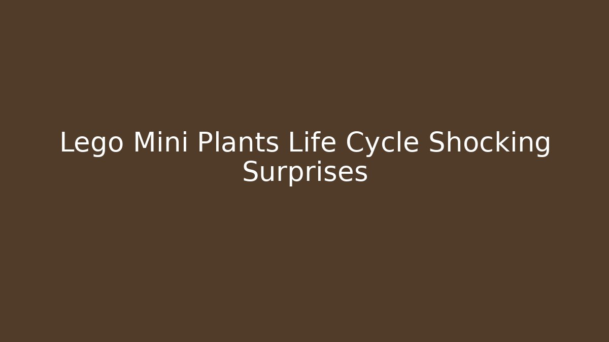 Lego Mini Plants Life Cycle Shocking Surprises - Critter Realm