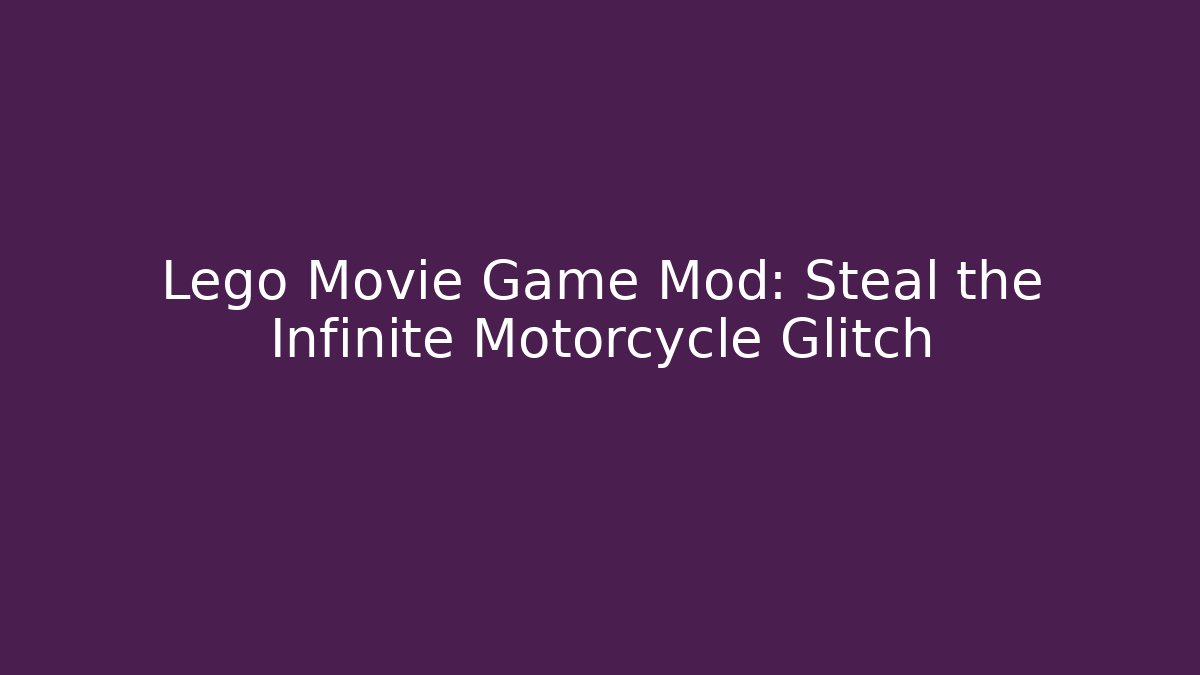 Lego Movie Game Mod: Steal the Infinite Motorcycle Glitch