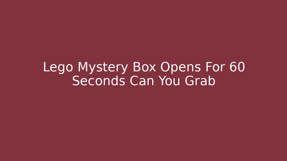 Lego Mystery Box Opens For 60 Seconds Can You Grab