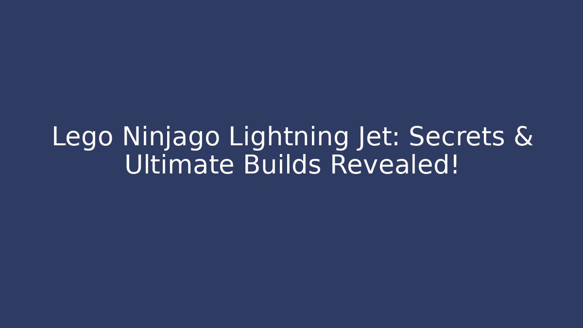 Lego Ninjago Lightning Jet: Secrets & Ultimate Builds Revealed!
