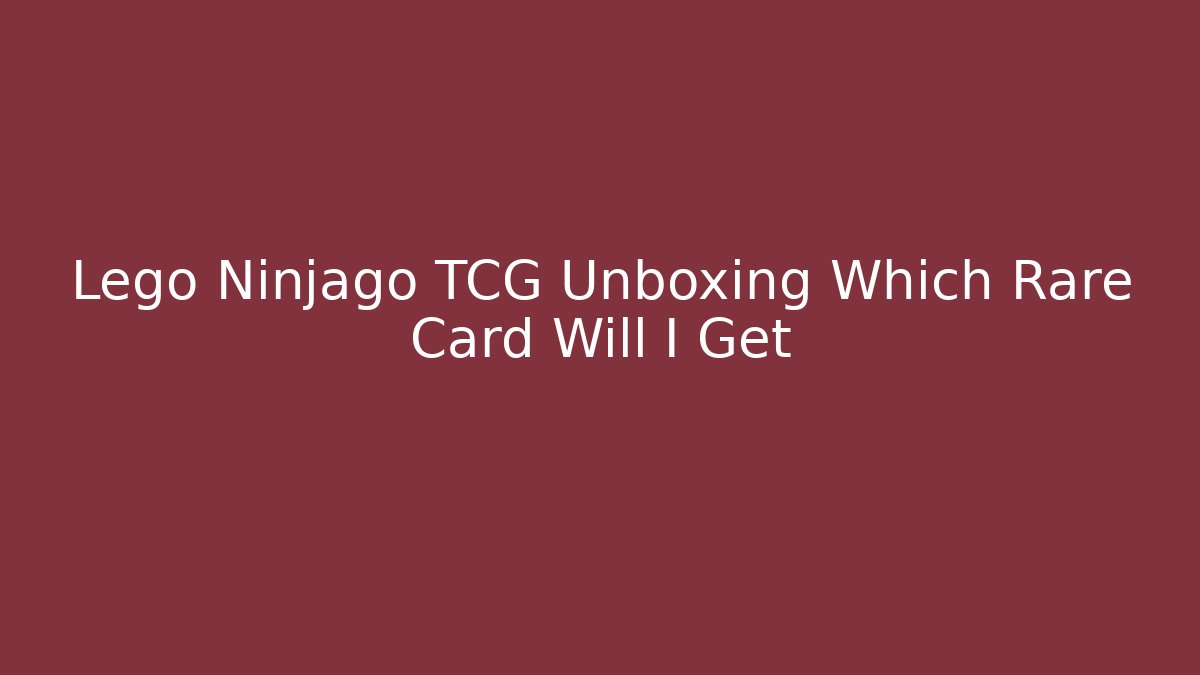 Lego Ninjago TCG Unboxing Which Rare Card Will I Get