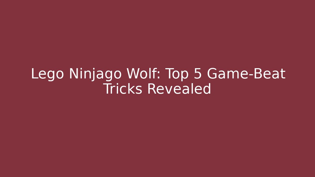 Lego Ninjago Wolf: Top 5 Game-Beat Tricks Revealed - Critter Realm