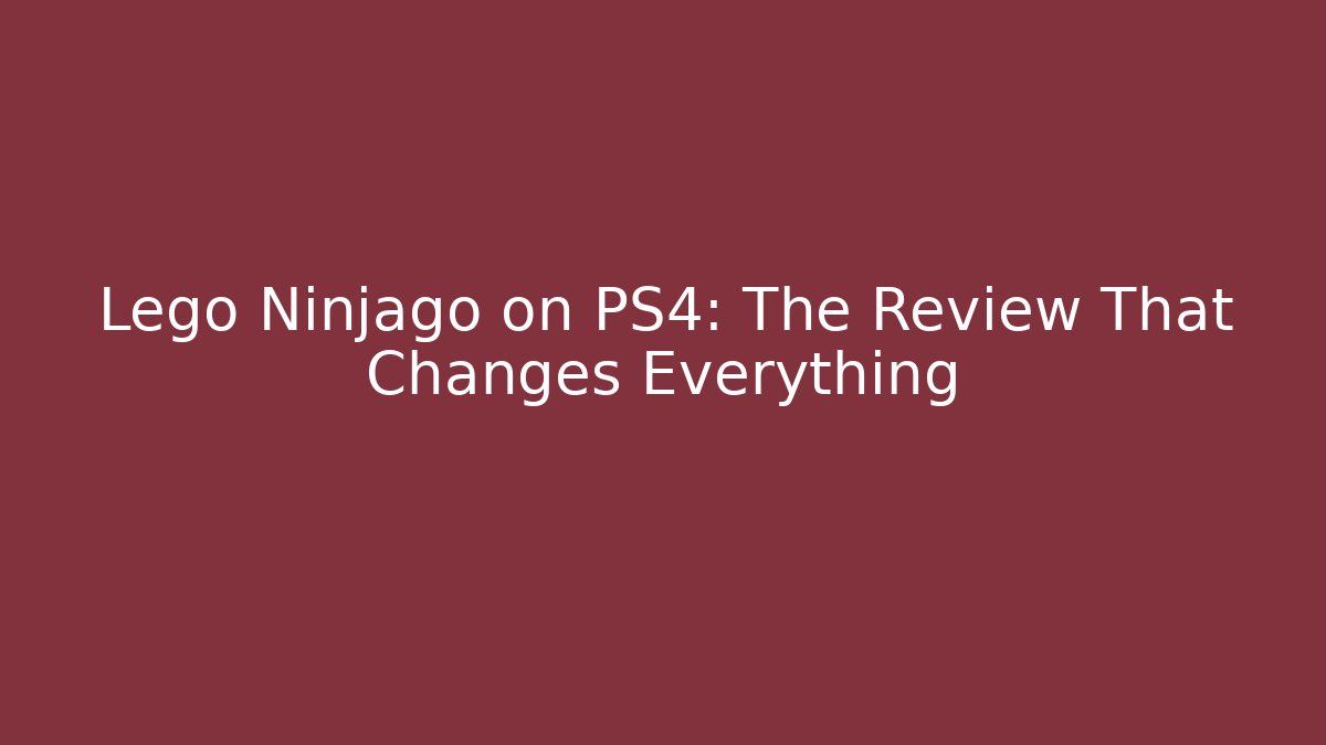 Lego Ninjago on PS4: The Review That Changes Everything