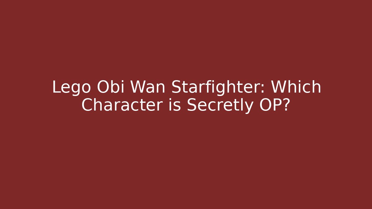 Lego Obi Wan Starfighter: Which Character is Secretly OP? - Critter Realm