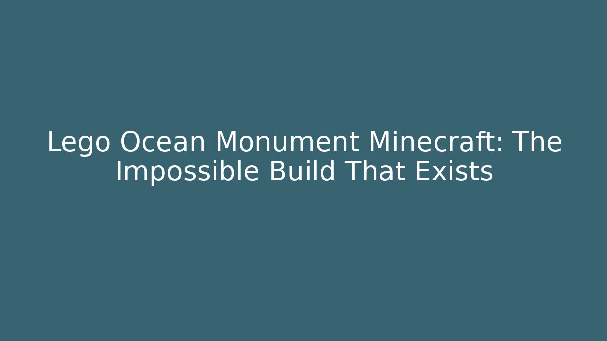 Lego Ocean Monument Minecraft: The Impossible Build That Exists