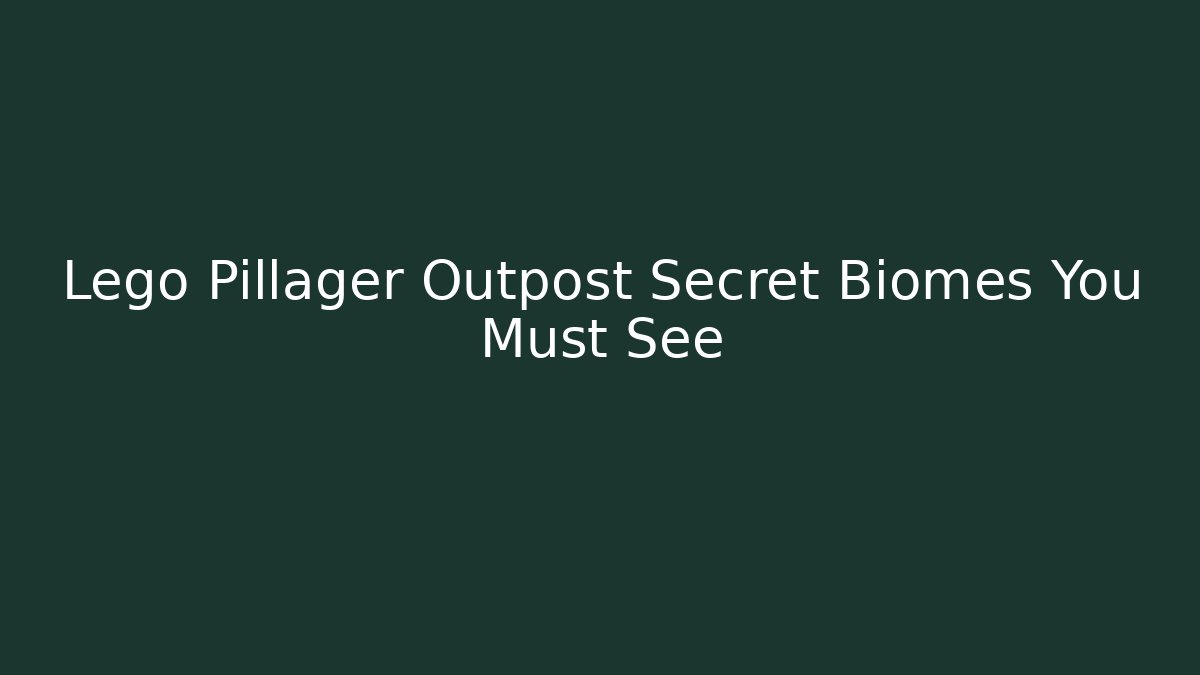 Lego Pillager Outpost Secret Biomes You Must See