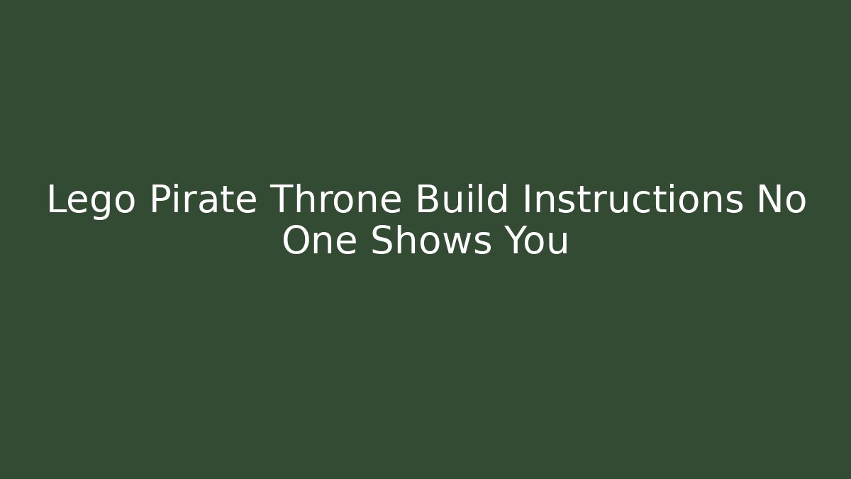 Lego Pirate Throne Build Instructions No One Shows You