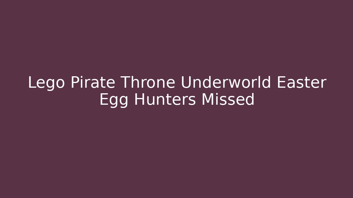 Lego Pirate Throne Underworld Easter Egg Hunters Missed