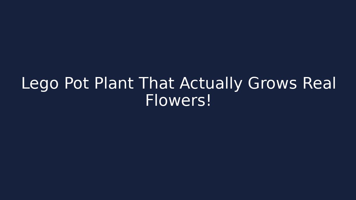 Lego Pot Plant That Actually Grows Real Flowers!