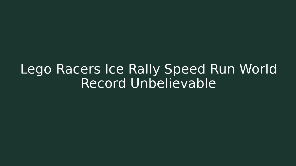 Lego Racers Ice Rally Speed Run World Record Unbelievable