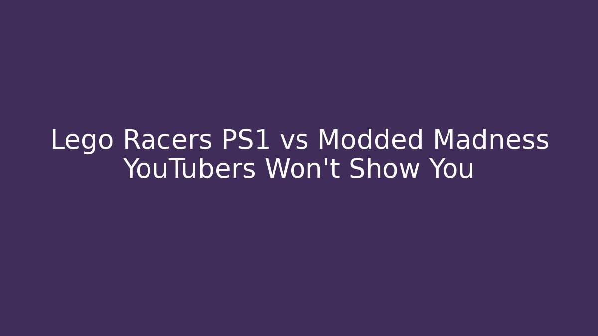 Lego Racers PS1 vs Modded Madness YouTubers Won't Show You
