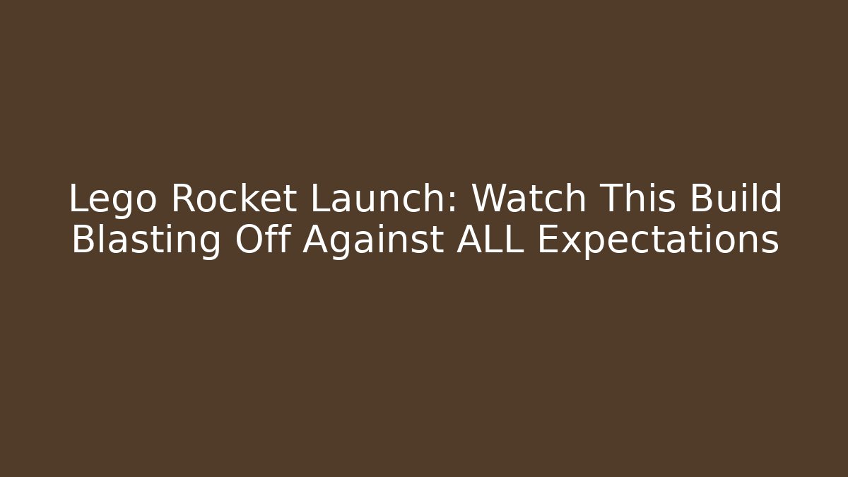 Lego Rocket Launch: Watch This Build Blasting Off Against ALL Expectations