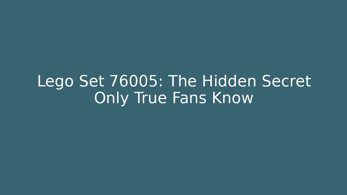 Lego Set 76005: The Hidden Secret Only True Fans Know
