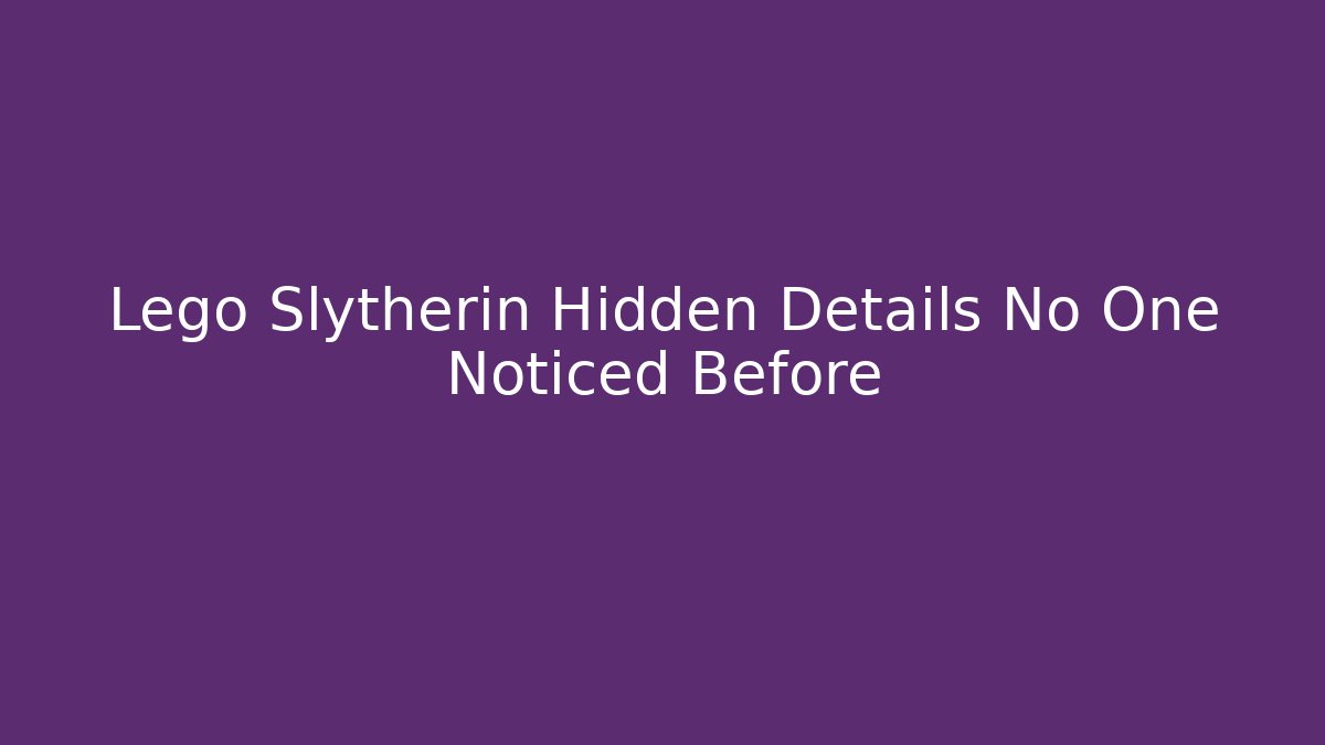 Lego Slytherin Hidden Details No One Noticed Before