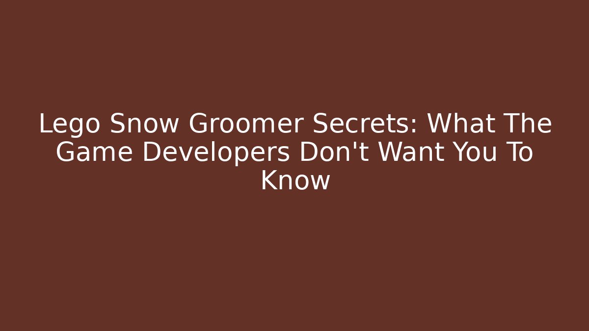 Lego Snow Groomer Secrets: What The Game Developers Don't Want You To Know