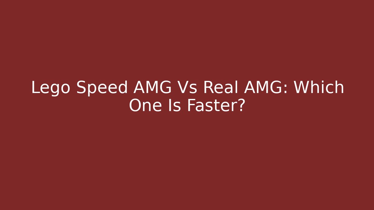 Lego Speed AMG Vs Real AMG: Which One Is Faster?