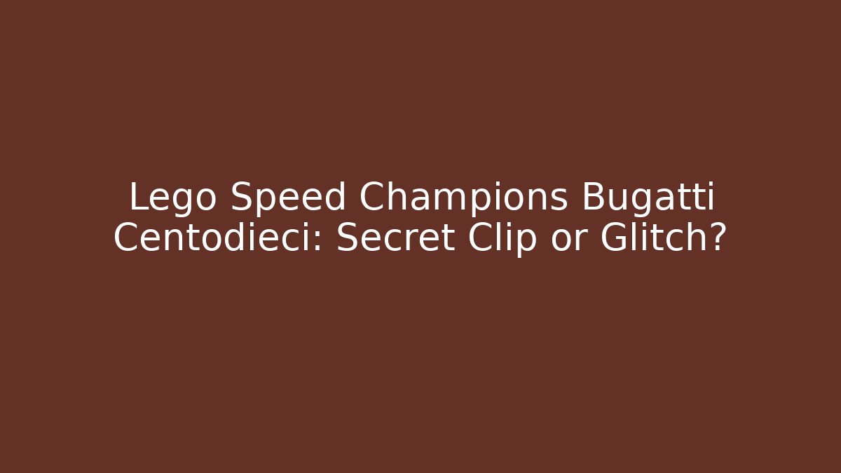 Lego Speed Champions Bugatti Centodieci: Secret Clip or Glitch?