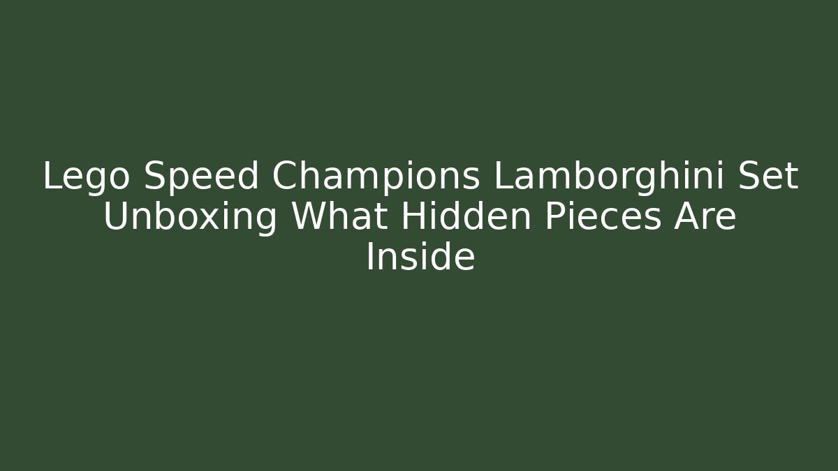 Lego Speed Champions Lamborghini Set Unboxing What Hidden Pieces Are Inside